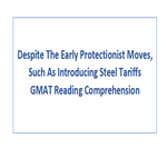 Despite The Early Protectionist Moves Such As Introducing Steel Tariffs GMAT Reading Comprehension